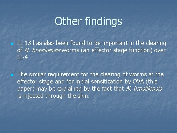 Other findings n n IL-13 has also been found to be important in the