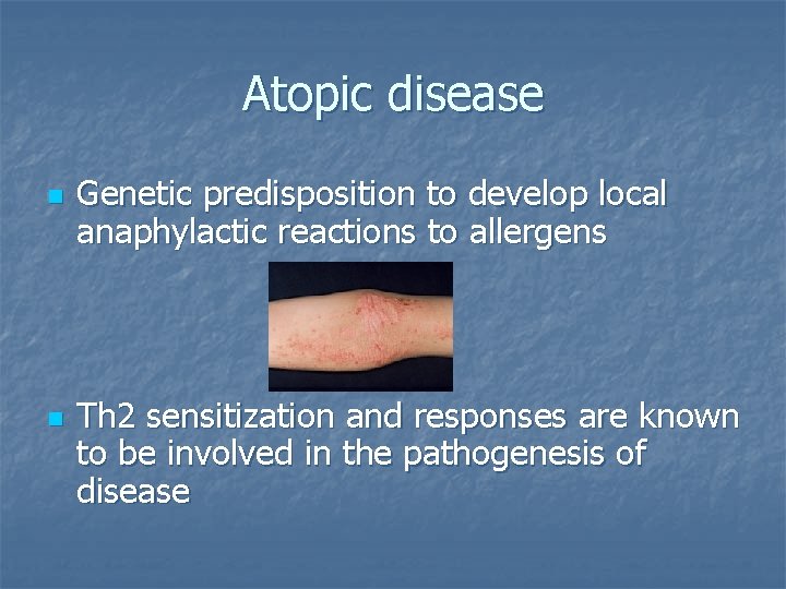 Atopic disease n n Genetic predisposition to develop local anaphylactic reactions to allergens Th