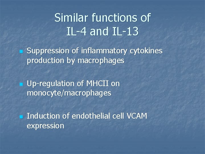 Similar functions of IL-4 and IL-13 n n n Suppression of inflammatory cytokines production