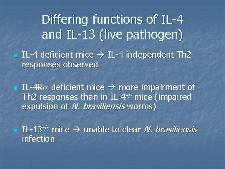 Differing functions of IL-4 and IL-13 (live pathogen) n n n IL-4 deficient mice