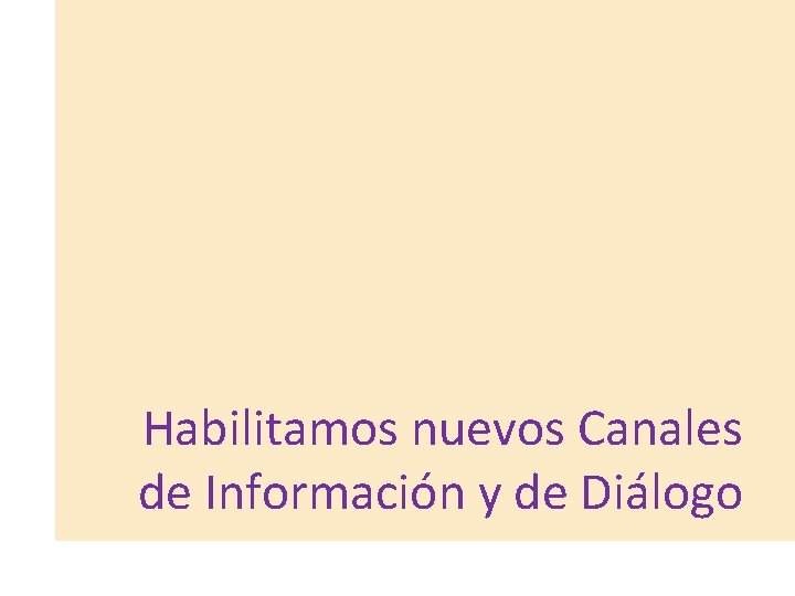Habilitamos nuevos Canales de Información y de Diálogo 