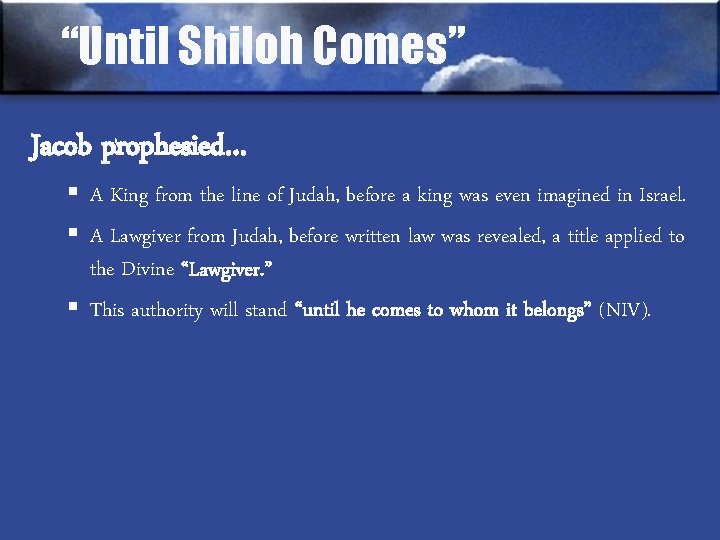 “Until Shiloh Comes” Jacob prophesied… § A King from the line of Judah, before