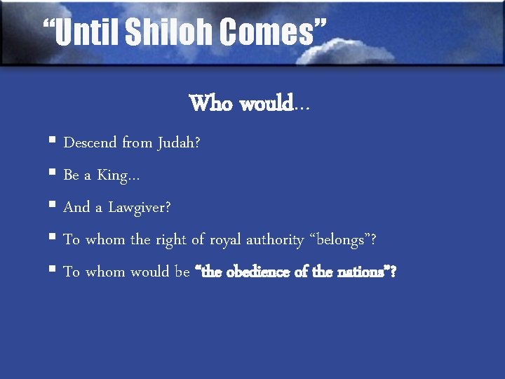 “Until Shiloh Comes” Who would… § Descend from Judah? § Be a King… §