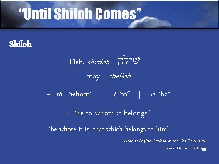 “Until Shiloh Comes” Shiloh Heb. shiyloh שילה may = shelloh = sh- “whom” |