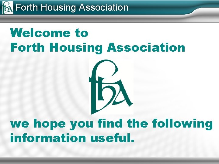 Forth Housing Association Welcome to Forth Housing Association we hope you find the following