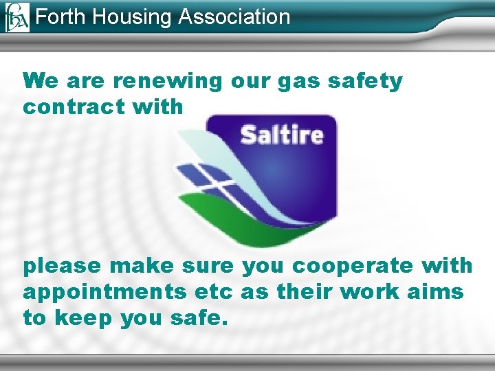 Forth Housing Association We are renewing our gas safety contract with please make sure