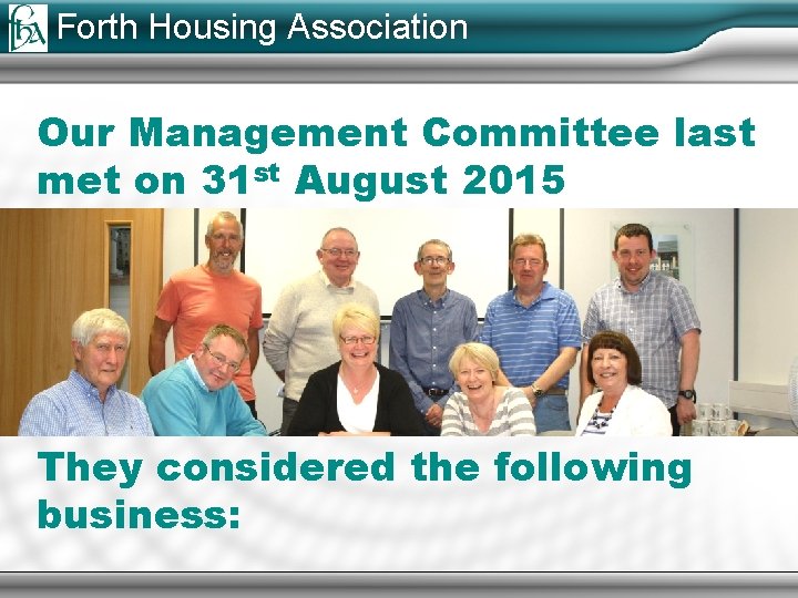 Forth Housing Association Our Management Committee last met on 31 st August 2015 They