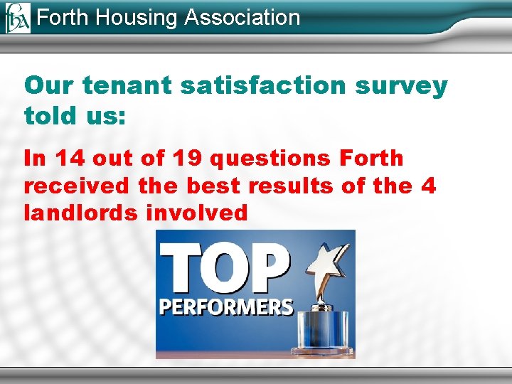 Forth Housing Association Our tenant satisfaction survey told us: In 14 out of 19