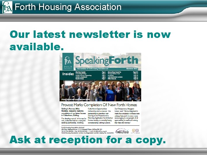 Forth Housing Association Our latest newsletter is now available. Ask at reception for a