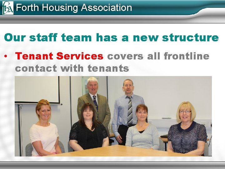 Forth Housing Association Our staff team has a new structure • Tenant Services covers