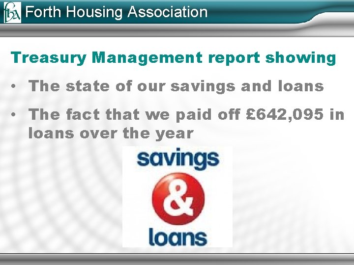 Forth Housing Association Treasury Management report showing • The state of our savings and