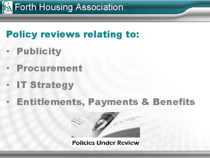 Forth Housing Association Policy reviews relating to: • Publicity • Procurement • IT Strategy