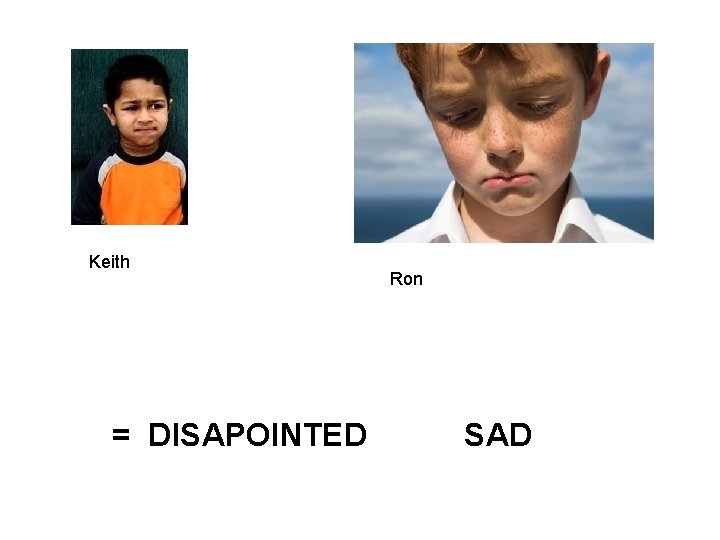 Keith Ron = DISAPOINTED SAD 
