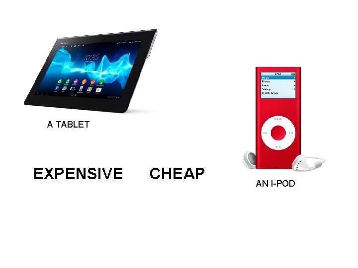 A TABLET EXPENSIVE CHEAP AN I-POD 