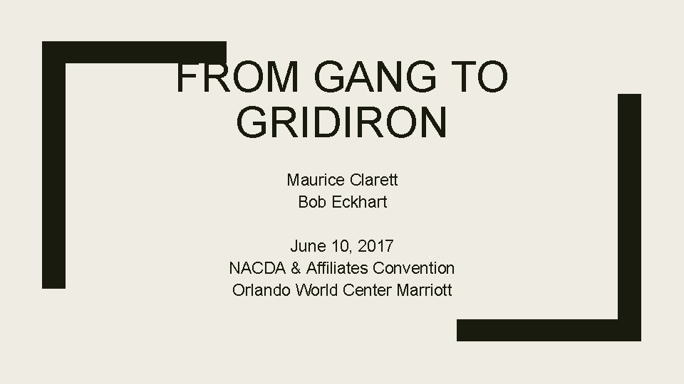 FROM GANG TO GRIDIRON Maurice Clarett Bob Eckhart June 10, 2017 NACDA & Affiliates