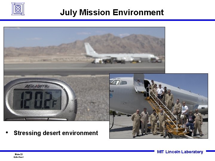 July Mission Environment • Stressing desert environment Slide-23 Quicklook MIT Lincoln Laboratory July Mission Environment • Stressing desert environment Slide-23 Quicklook MIT Lincoln Laboratory