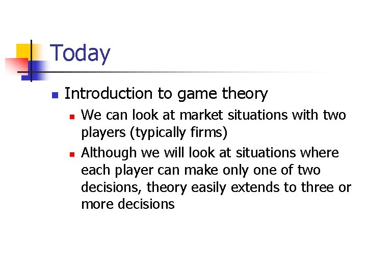 Today n Introduction to game theory n n We can look at market situations