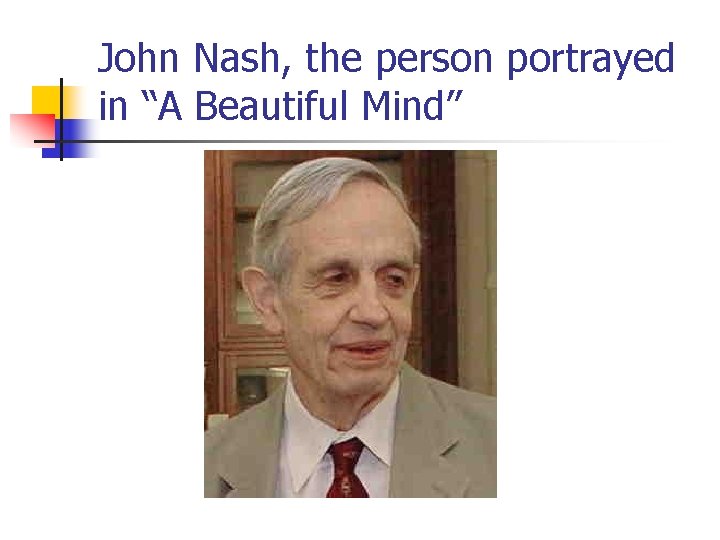 John Nash, the person portrayed in “A Beautiful Mind” 