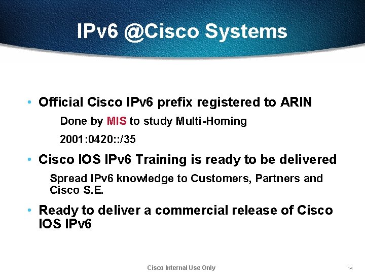 IPv 6 @Cisco Systems • Official Cisco IPv 6 prefix registered to ARIN Done