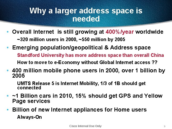 Why a larger address space is needed • Overall Internet is still growing at