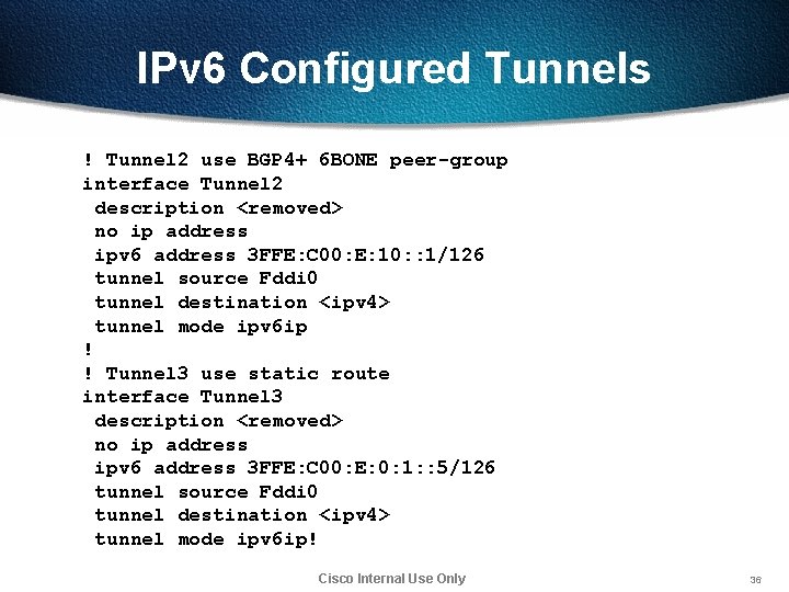 IPv 6 Configured Tunnels ! Tunnel 2 use BGP 4+ 6 BONE peer-group interface