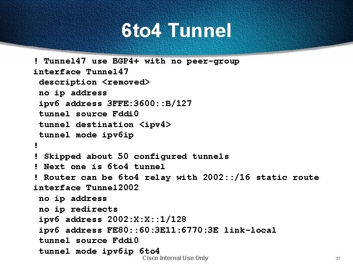 6 to 4 Tunnel ! Tunnel 47 use BGP 4+ with no peer-group interface