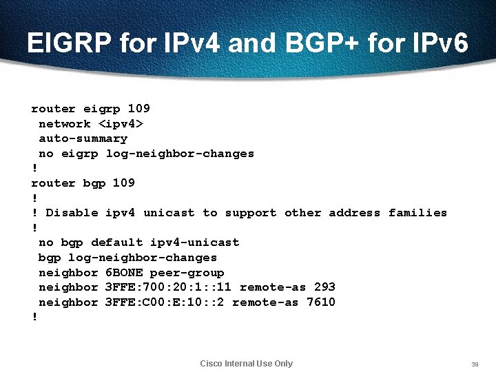 EIGRP for IPv 4 and BGP+ for IPv 6 router eigrp 109 network <ipv