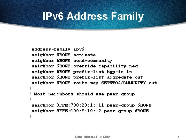 IPv 6 Address Family address-family neighbor 6 BONE neighbor 6 BONE ipv 6 activate