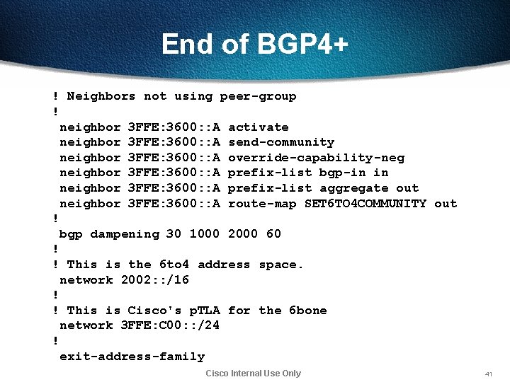 End of BGP 4+ ! Neighbors not using peer-group ! neighbor 3 FFE: 3600: