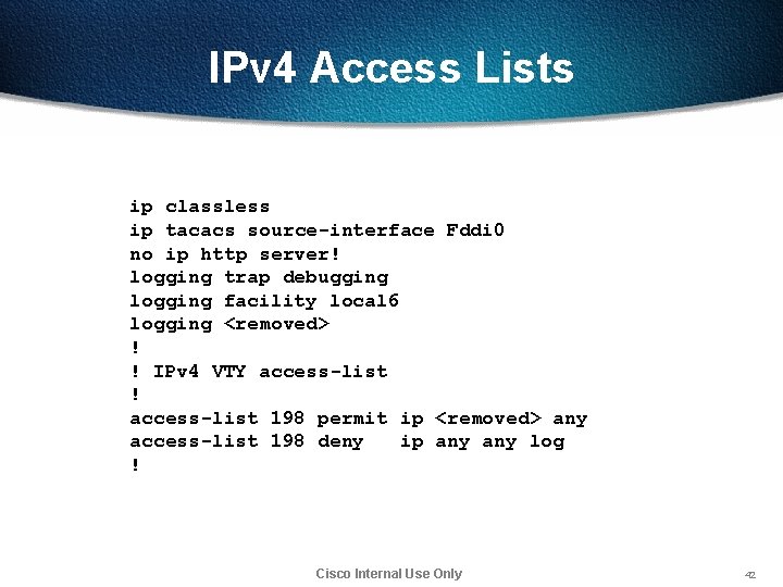 IPv 4 Access Lists ip classless ip tacacs source-interface Fddi 0 no ip http