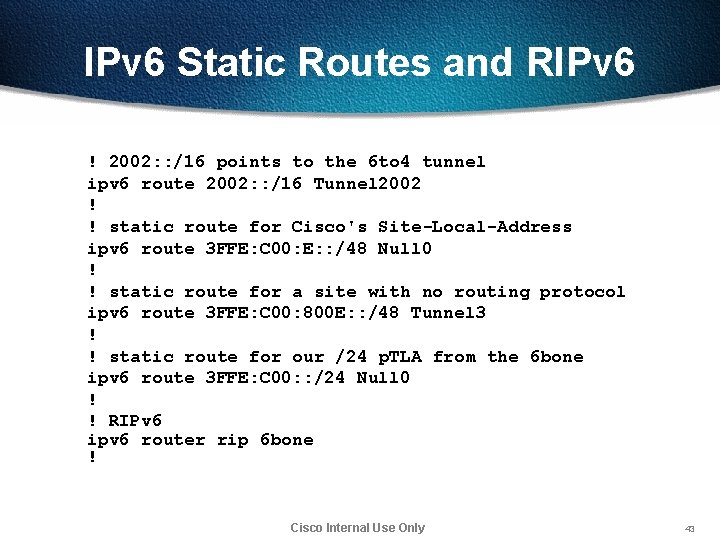 IPv 6 Static Routes and RIPv 6 ! 2002: : /16 points to the