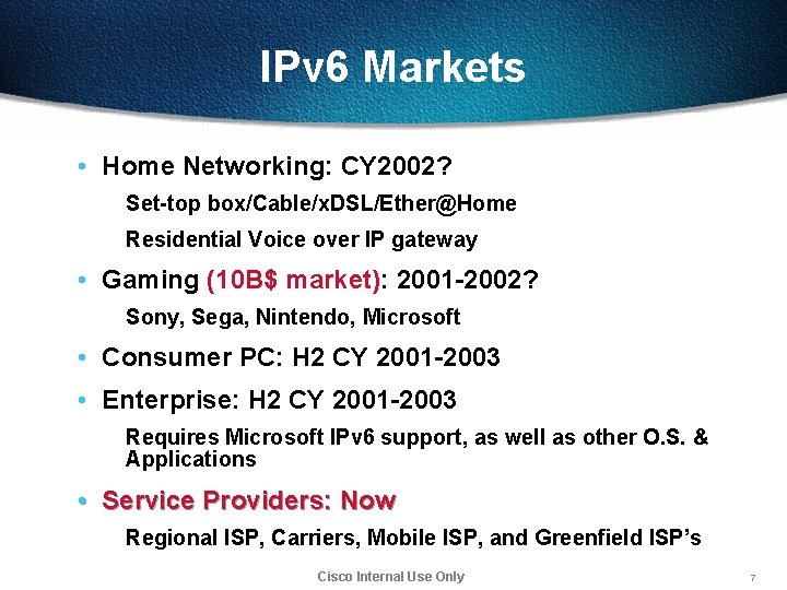 IPv 6 Markets • Home Networking: CY 2002? Set-top box/Cable/x. DSL/Ether@Home Residential Voice over