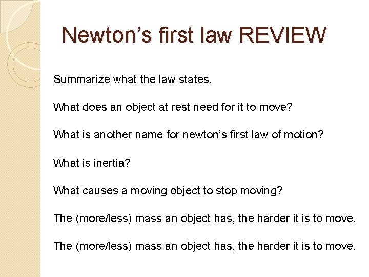 Newton’s first law REVIEW Summarize what the law states. What does an object at