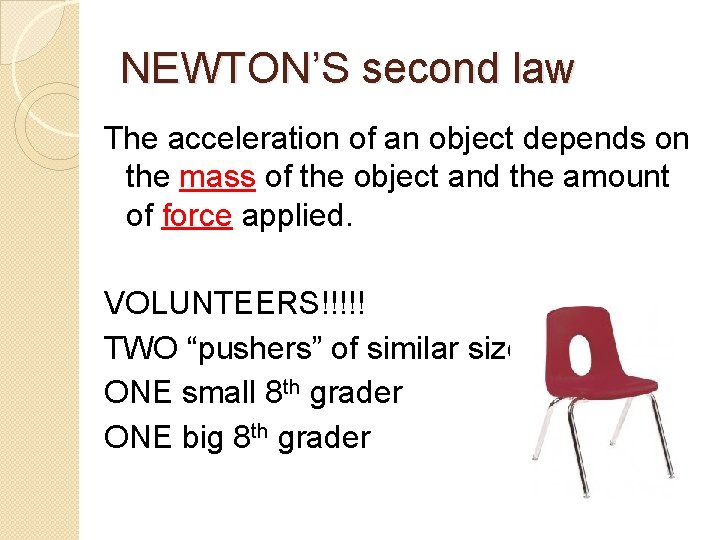 NEWTON’S second law The acceleration of an object depends on the mass of the