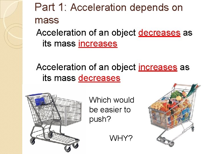 Part 1: Acceleration depends on mass Acceleration of an object decreases as its mass