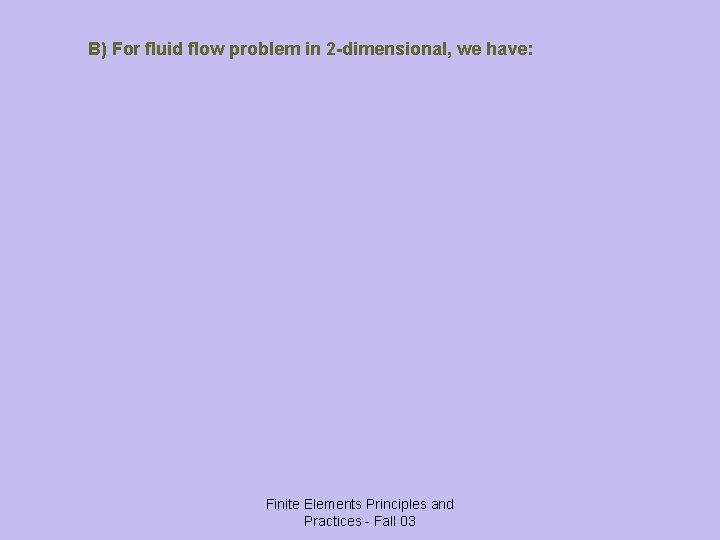 B) For fluid flow problem in 2 -dimensional, we have: Finite Elements Principles and