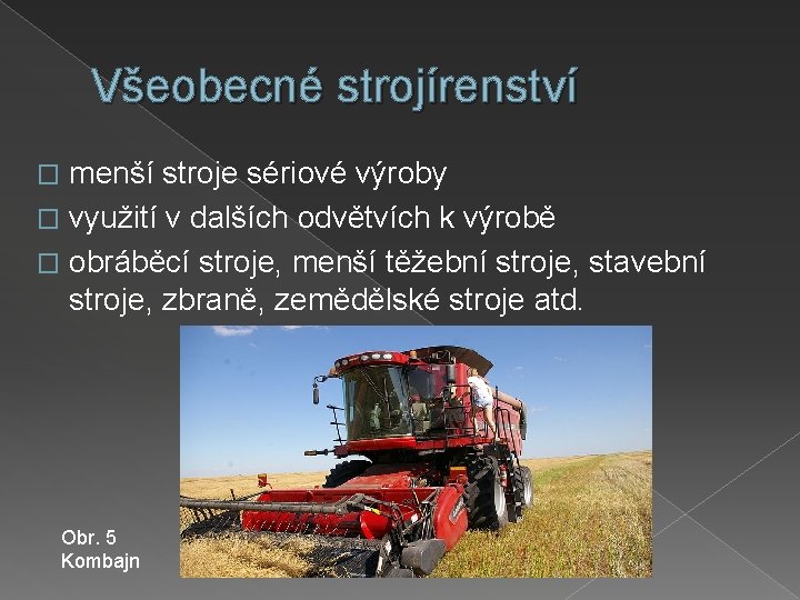 Všeobecné strojírenství menší stroje sériové výroby � využití v dalších odvětvích k výrobě �