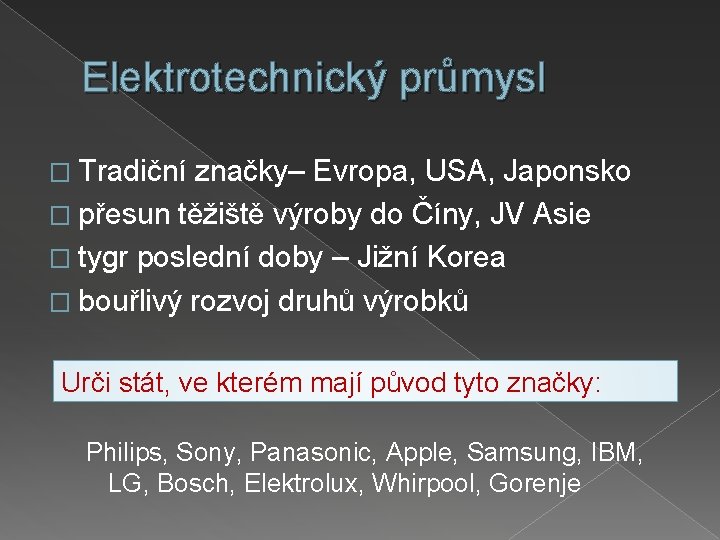 Elektrotechnický průmysl � Tradiční značky– Evropa, USA, Japonsko � přesun těžiště výroby do Číny,