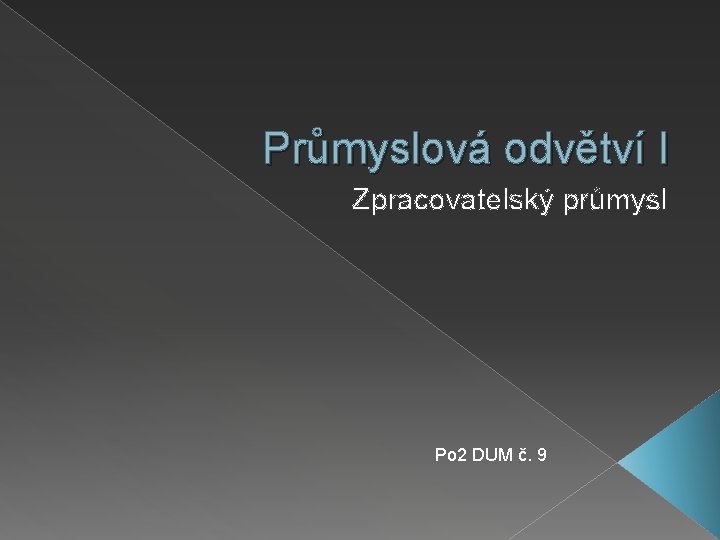Průmyslová odvětví I Zpracovatelský průmysl Po 2 DUM č. 9 