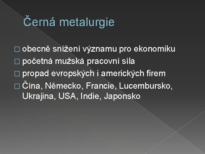 Černá metalurgie � obecně snížení významu pro ekonomiku � početná mužská pracovní síla �