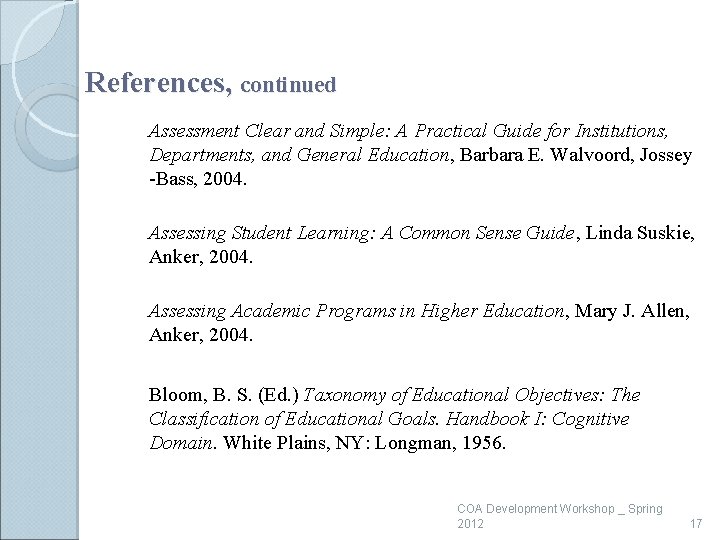 References, continued Assessment Clear and Simple: A Practical Guide for Institutions, Departments, and General