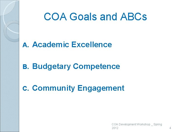 COA Goals and ABCs A. Academic Excellence B. Budgetary Competence C. Community Engagement COA