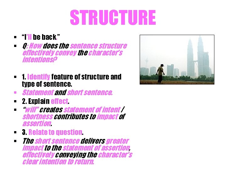 STRUCTURE § “I’ll be back. ” § Q: How does the sentence structure effectively