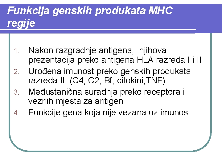 Funkcija genskih produkata MHC regije 1. 2. 3. 4. Nakon razgradnje antigena, njihova prezentacija