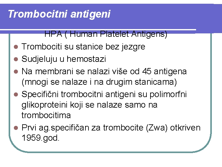 Trombocitni antigeni l l l HPA ( Human Platelet Antigens) Trombociti su stanice bez