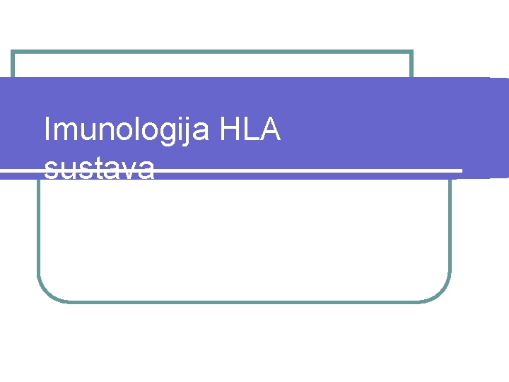 Imunologija HLA sustava (humani leukocitni antigeni) 