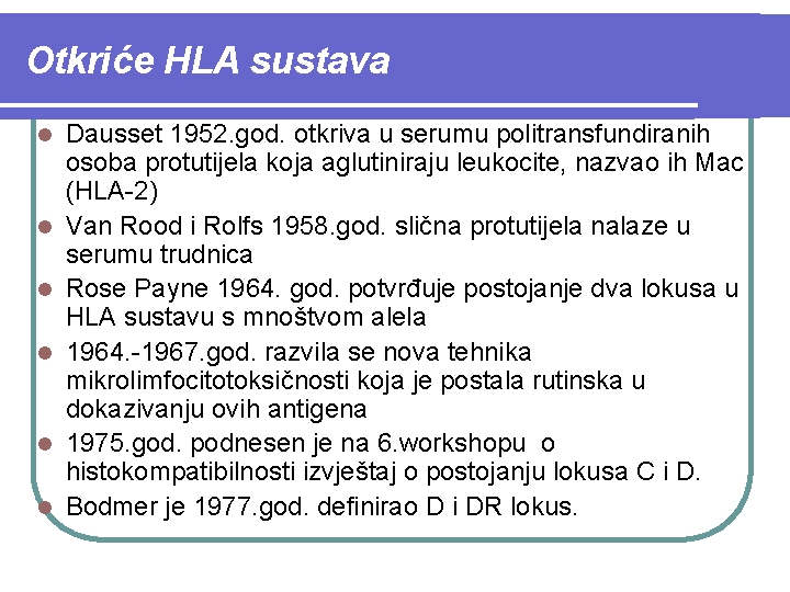 Otkriće HLA sustava l l l Dausset 1952. god. otkriva u serumu politransfundiranih osoba