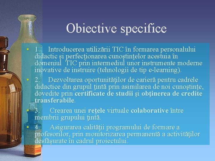 Obiective specifice • 1. Introducerea utilizării TIC în formarea personalului didactic şi perfecţionarea cunoştinţelor