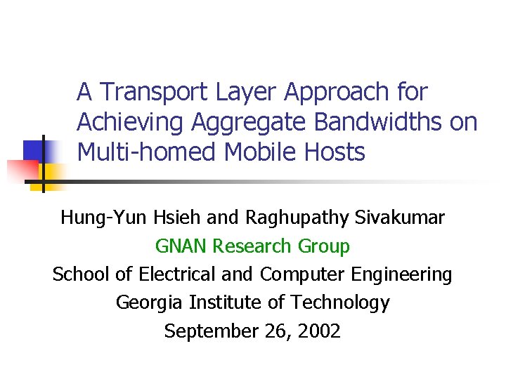 A Transport Layer Approach for Achieving Aggregate Bandwidths on Multi-homed Mobile Hosts Hung-Yun Hsieh