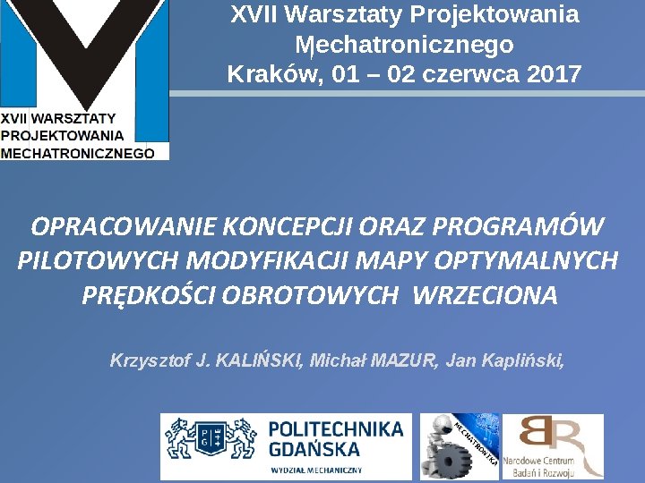 XVII Warsztaty Projektowania Mechatronicznego Kraków, 01 – 02 czerwca 2017 OPRACOWANIE KONCEPCJI ORAZ PROGRAMÓW